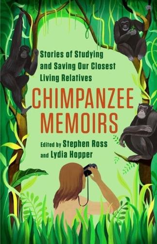 Chimpanzee Memoirs: Stories of Studying and Saving Our Closest Living Relatives.