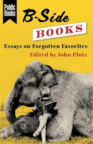 B-Side Books: Essays on Forgotten Favorites.