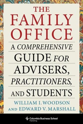 The Family Office: A Comprehensive Guide for Advisers, Practitioners, and Students.