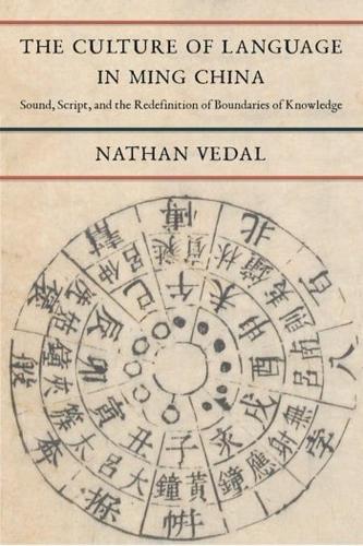 The Culture of Language in Ming China: Sound, Script, and the Redefinition of Boundaries of Knowledge.