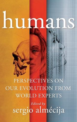 Humans: Perspectives on Our Evolution from World Experts.