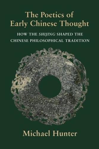 The Poetics of Early Chinese Thought: How the Shijing Shaped the Chinese Philosophical Tradition.