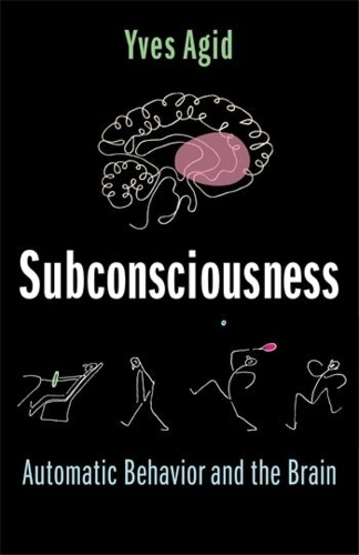 Subconsciousness: Automatic Behavior and the Brain.
