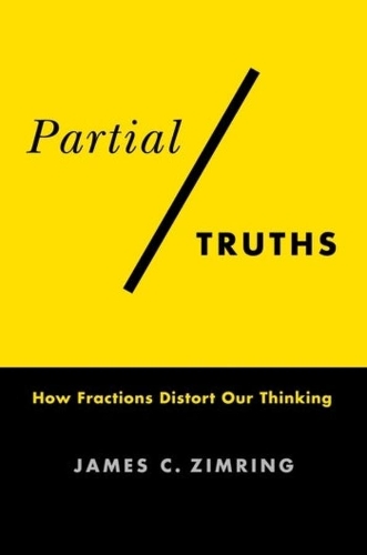 Partial Truths: How Fractions Distort Our Thinking.