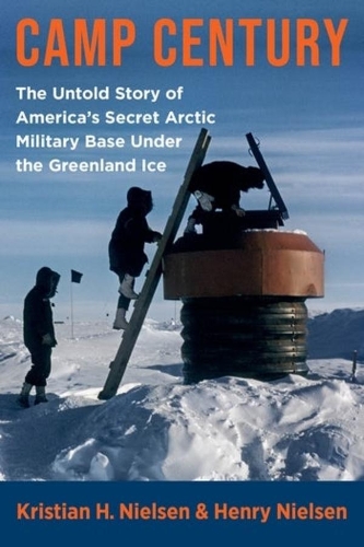 Camp Century: The Untold Story of America's Secret Arctic Military Base Under the Greenland Ice.