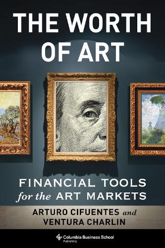 The Worth of Art: Financial Tools for the Art Markets.