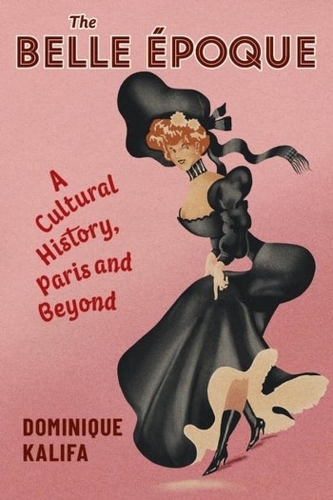 The Belle Époque: A Cultural History, Paris and Beyond.