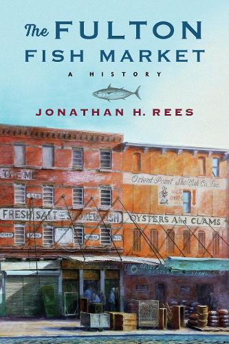 The Fulton Fish Market: A History.