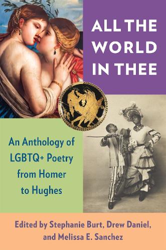 All the World in Thee: An Anthology of LGBTQ+ Poetry from Homer to Hughes.