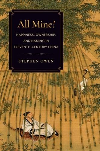 All Mine!: Happiness, Ownership, and Naming in Eleventh-Century China.