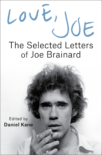 Love, Joe: The Selected Letters of Joe Brainard.