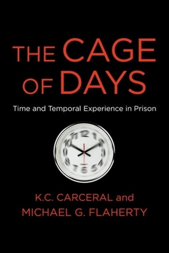 The Cage of Days: Time and Temporal Experience in Prison.
