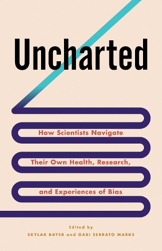 Uncharted: How Scientists Navigate Their Own Health, Research, and Experiences of Bias.