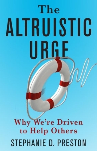 The Altruistic Urge: Why We're Driven to Help Others.