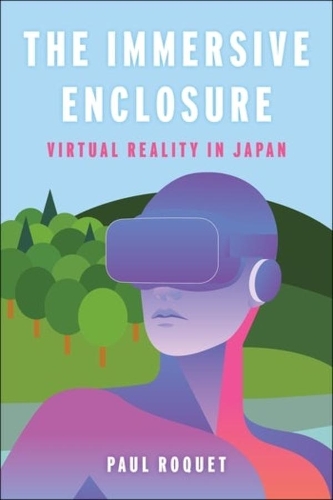 The Immersive Enclosure: Virtual Reality in Japan.
