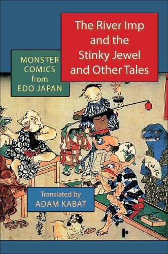 The River Imp and the Stinky Jewel and Other Tales: Monster Comics from Edo Japan.