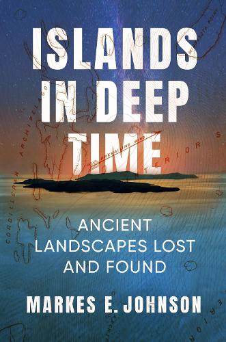 Islands in Deep Time: Ancient Landscapes Lost and Found.