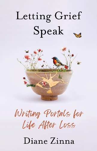 Letting Grief Speak: Writing Portals for Life After Loss.