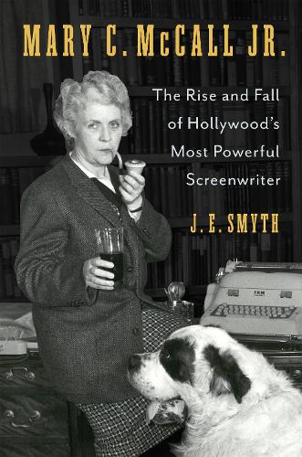 Mary C. McCall Jr.: The Rise and Fall of Hollywood's Most Powerful Screenwriter.