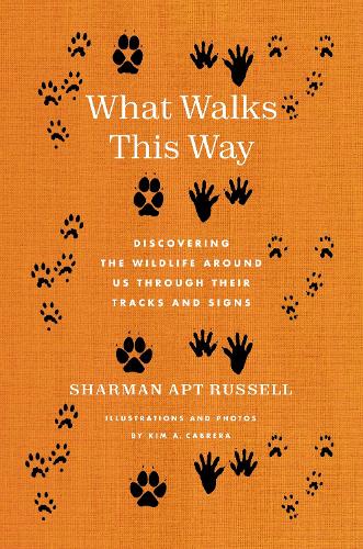What Walks This Way: Discovering the Wildlife Around Us Through Their Tracks and Signs.