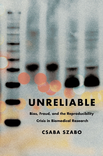 Unreliable: Bias, Fraud, and the Reproducibility Crisis in Biomedical Research.