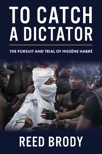 To Catch a Dictator: The Pursuit and Trial of Hissene Habre.
