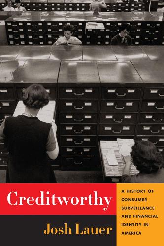 Creditworthy: A History of Consumer Surveillance and Financial Identity in America.