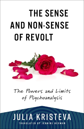 The Sense and Non-Sense of Revolt: The Powers and Limits of Psychoanalysis.