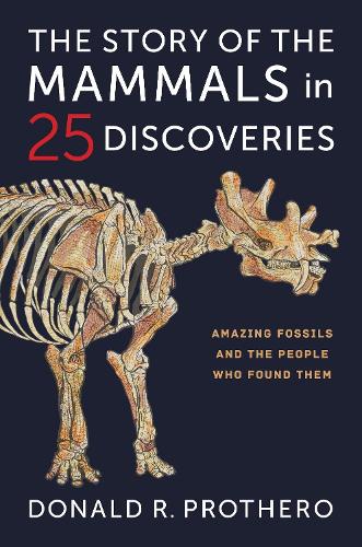 The Story of the Mammals in 25 Discoveries: Amazing Fossils and the People Who Found Them.