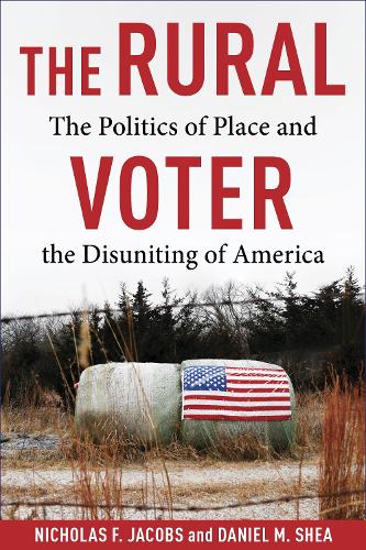 The Rural Voter: The Politics of Place and the Disuniting of America.