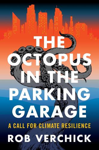 The Octopus in the Parking Garage: A Call for Climate Resilience.