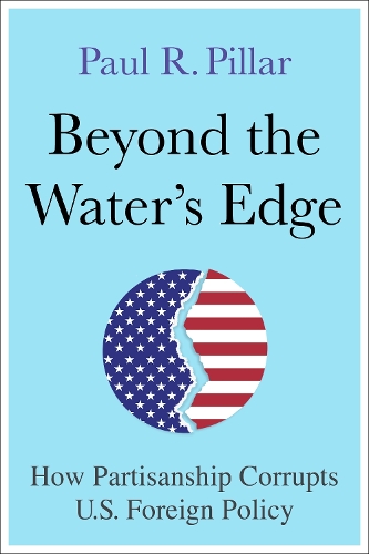 Beyond the Water's Edge: How Partisanship Corrupts U.S. Foreign Policy.