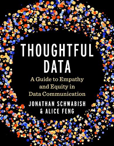 Thoughtful Data: A Guide to Empathy and Equity in Data Communication.