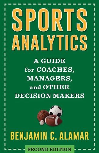 Sports Analytics: A Guide for Coaches, Managers, and Other Decision Makers. second edition