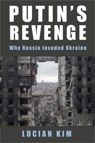 Putin's Revenge: Why Russia Invaded Ukraine.