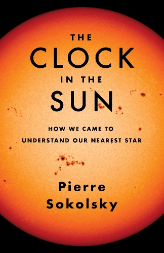 The Clock in the Sun: How We Came to Understand Our Nearest Star.