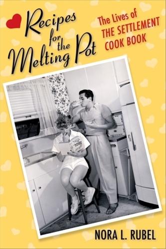Recipes for the Melting Pot: The Lives of The Settlement Cook Book.