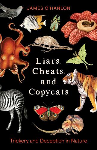 Liars, Cheats, and Copycats: Trickery and Deception in Nature.