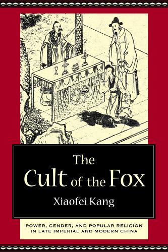 The Cult of the Fox: Power, Gender, and Popular Religion in Late Imperial and Modern China.