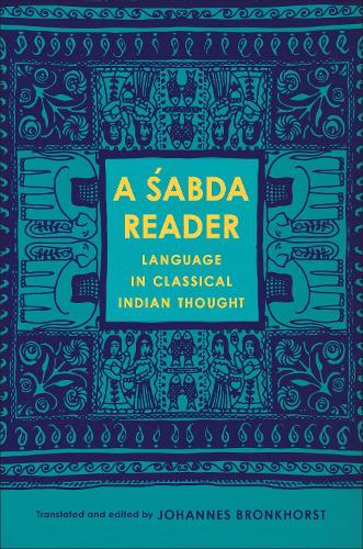 A Sabda Reader: Language in Classical Indian Thought.