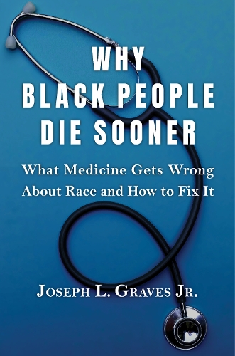 Why Black People Die Sooner: What Medicine Gets Wrong About Race and How to Fix It.