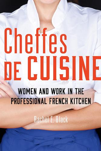 Cheffes De Cuisine: Women and Work in the Professional French Kitchen. New edition