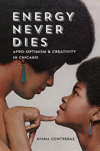 Energy Never Dies: Afro-Optimism and Creativity in Chicago. New edition