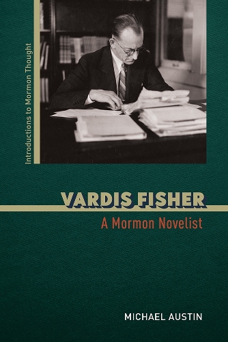Vardis Fisher: A Mormon Novelist. New edition
