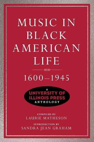 Music in Black American Life, 1600-1945: A University of Illinois Press Anthology. New edition