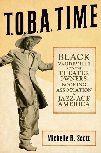 T.O.B.a. Time: Black Vaudeville and the Theater Owners' Booking Association in Jazz-Age America.