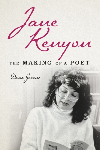 Jane Kenyon: The Making of a Poet. New edition