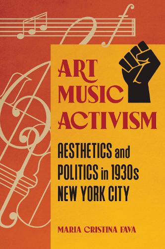 Art Music Activism: Aesthetics and Politics in 1930s New York City.