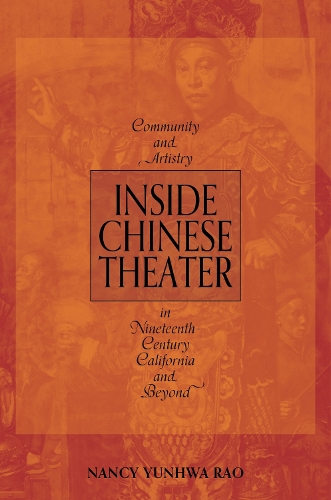 Inside Chinese Theater: Community and Artistry in Nineteenth-Century California and Beyond. New edition