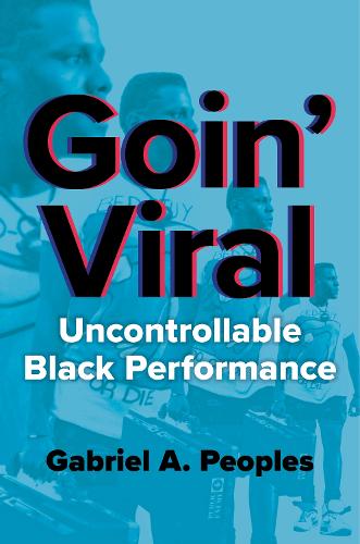 Goin' Viral: Uncontrollable Black Performance. New edition